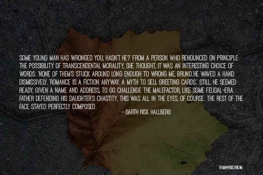 A Man Of Principle Quotes By Garth Risk Hallberg A Man Of Principle Quotes By Garth Risk Hallberg