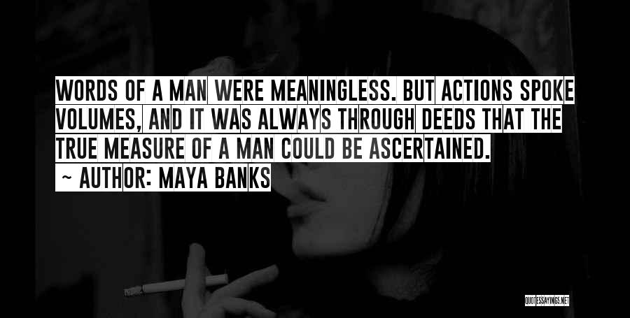 A Man Of Words And Not Of Deeds Quotes By Maya Banks