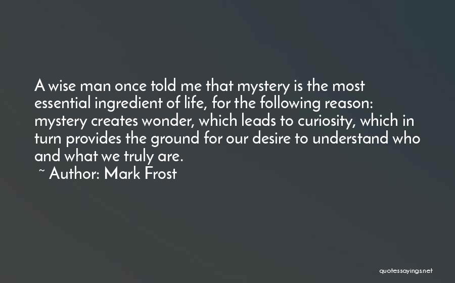 A Man Provides Quotes By Mark Frost