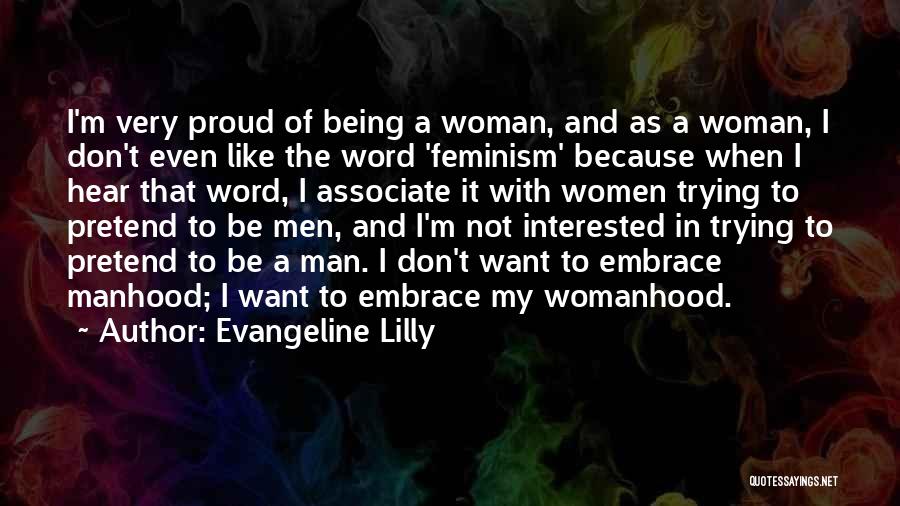 A Man Should Be Proud Of His Woman Quotes By Evangeline Lilly