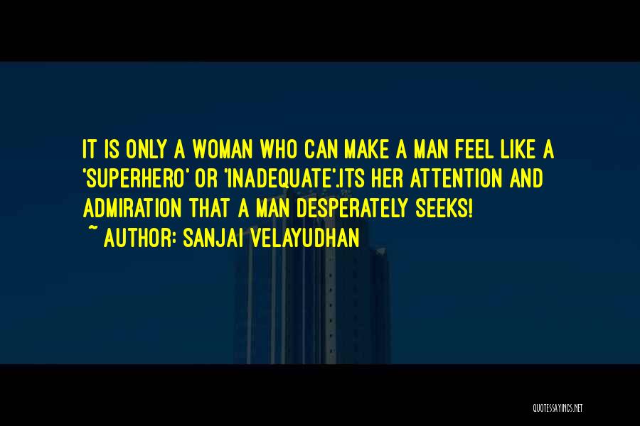 A Man Should Make A Woman Feel Quotes By Sanjai Velayudhan