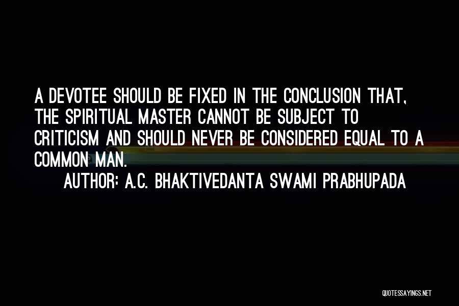 A Man Should Never Quotes By A.C. Bhaktivedanta Swami Prabhupada