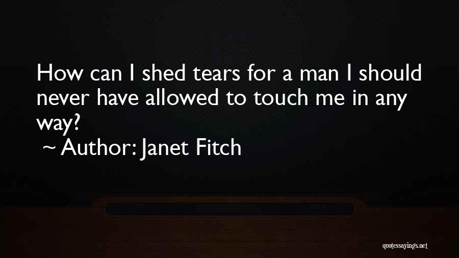 A Man Should Never Quotes By Janet Fitch