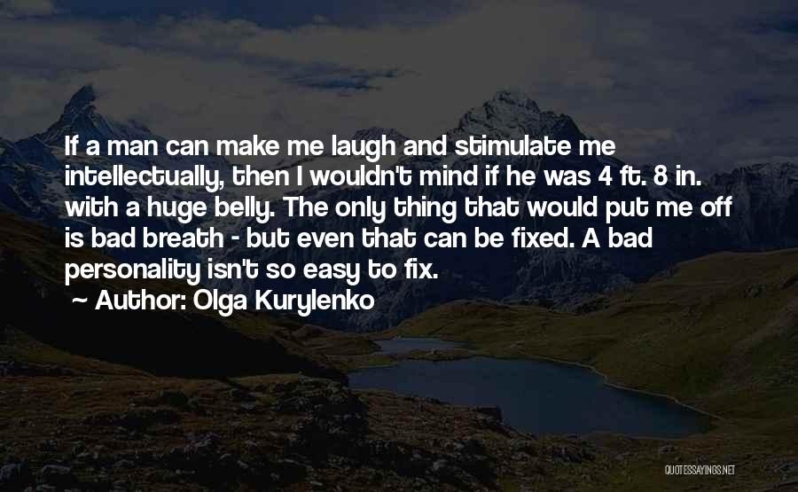 A Man That Can Make Me Laugh Quotes By Olga Kurylenko