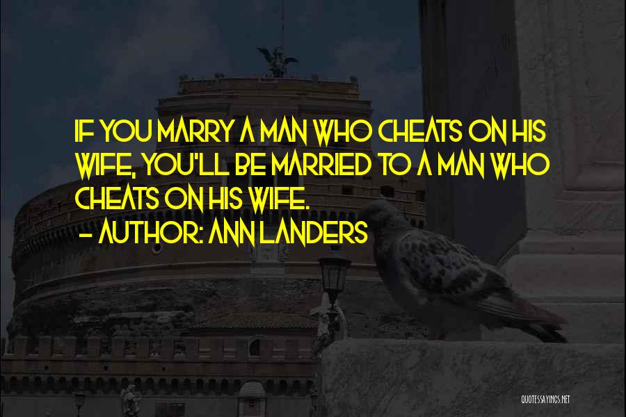 A Man That Cheats Quotes By Ann Landers