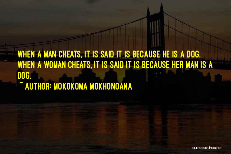 A Man That Cheats Quotes By Mokokoma Mokhonoana
