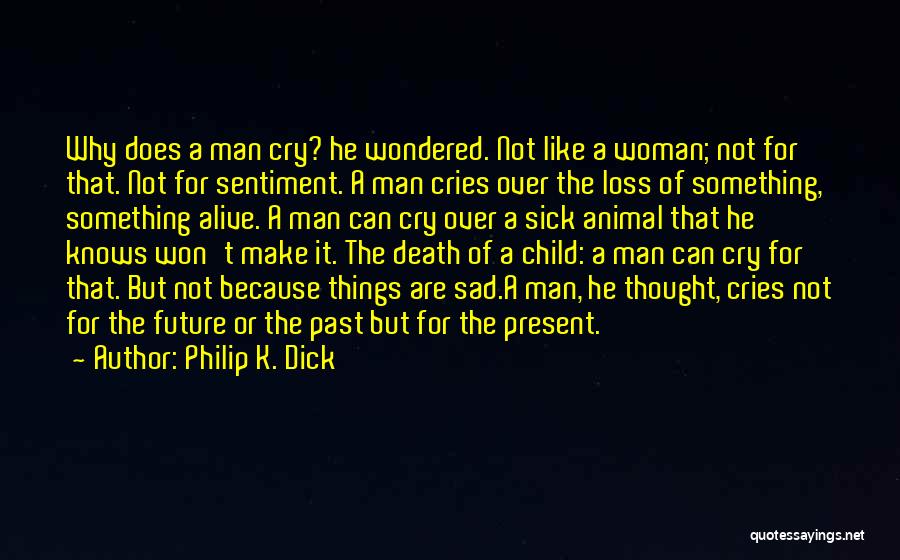 A Man That Cries Quotes By Philip K. Dick