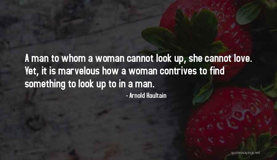 A Man To Look Up To Quotes By Arnold Haultain A Man To Look Up To Quotes By Arnold Haultain