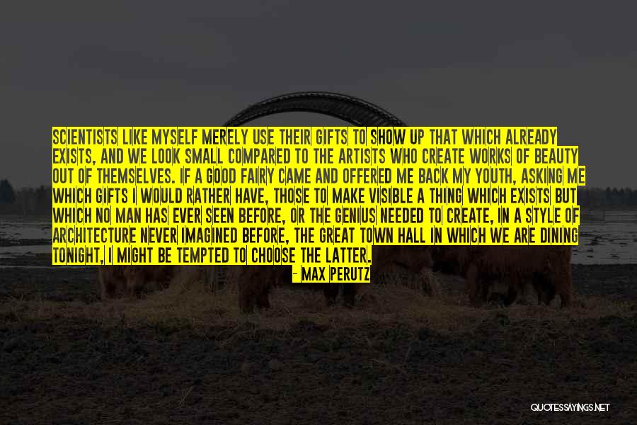 A Man To Look Up To Quotes By Max Perutz A Man To Look Up To Quotes By Max Perutz