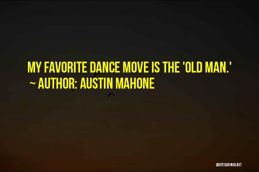 A Man Who Can Dance Quotes By Austin Mahone