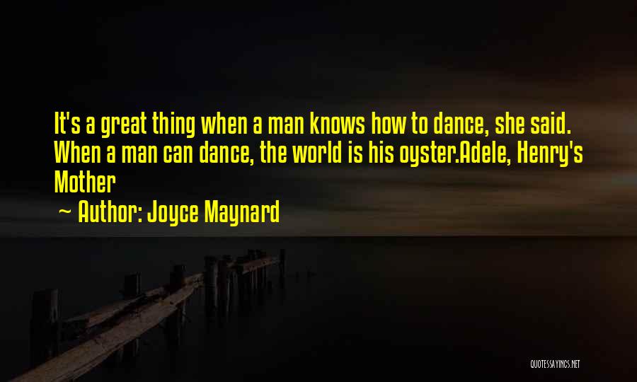 A Man Who Can Dance Quotes By Joyce Maynard