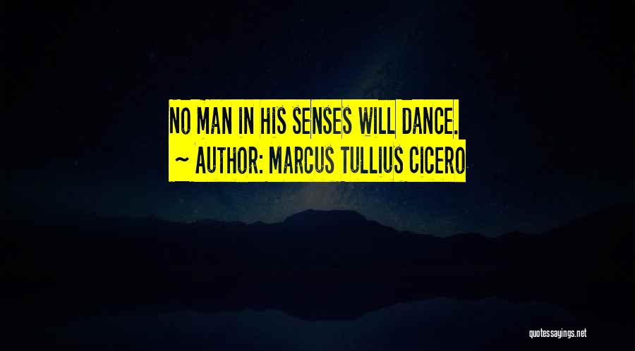 A Man Who Can Dance Quotes By Marcus Tullius Cicero