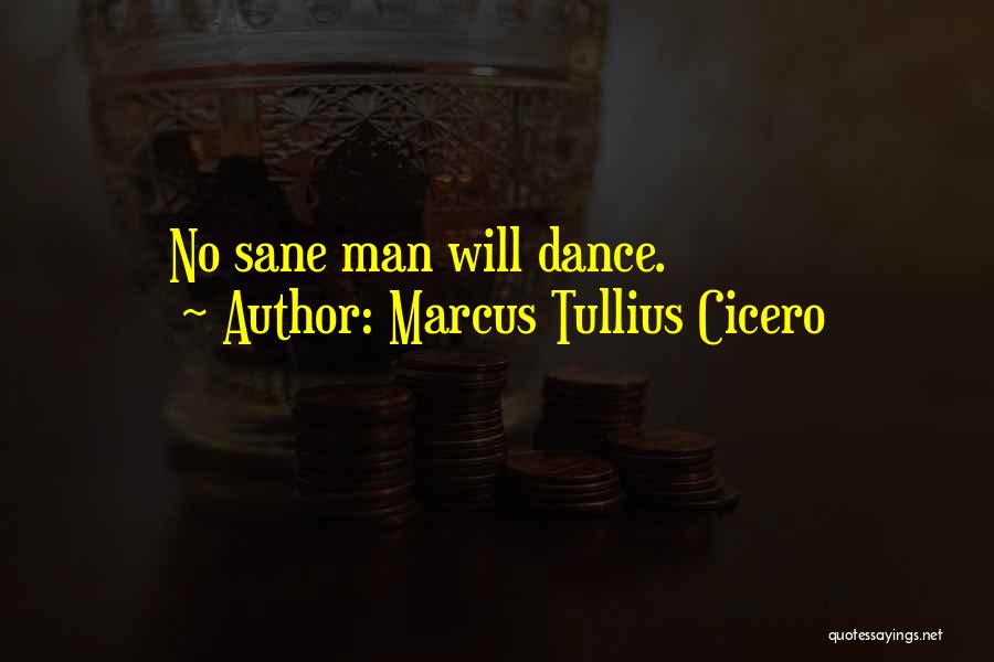 A Man Who Can Dance Quotes By Marcus Tullius Cicero