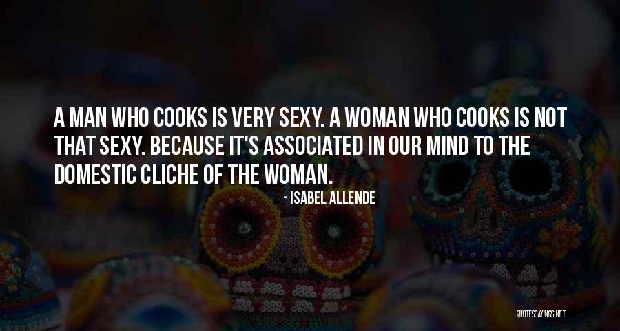 A Man Who Cooks Quotes By Isabel Allende A Man Who Cooks Quotes By Isabel Allende