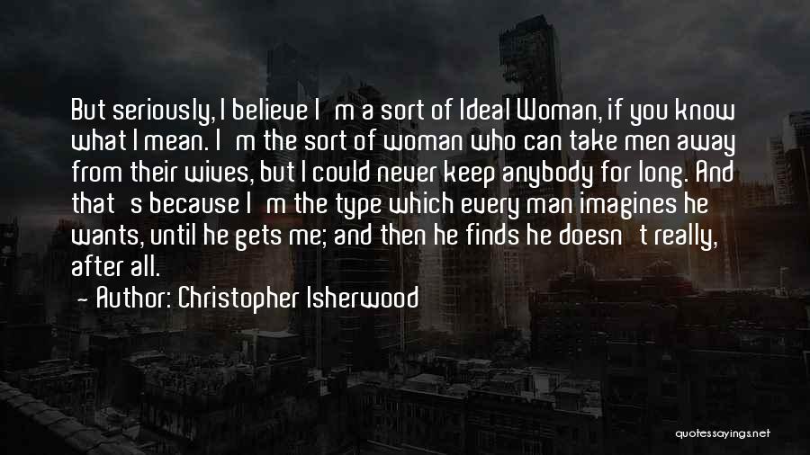A Man Who Doesn't Know What He Wants Quotes By Christopher Isherwood