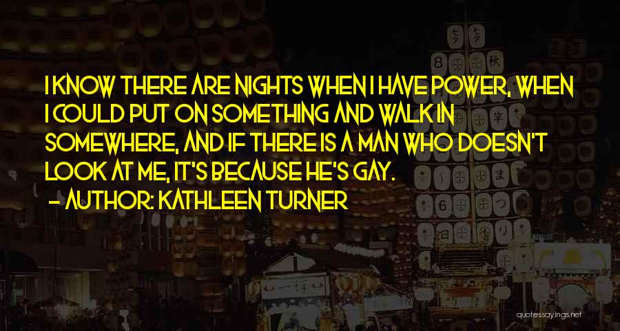 A Man Who Doesn't Know What He Wants Quotes By Kathleen Turner