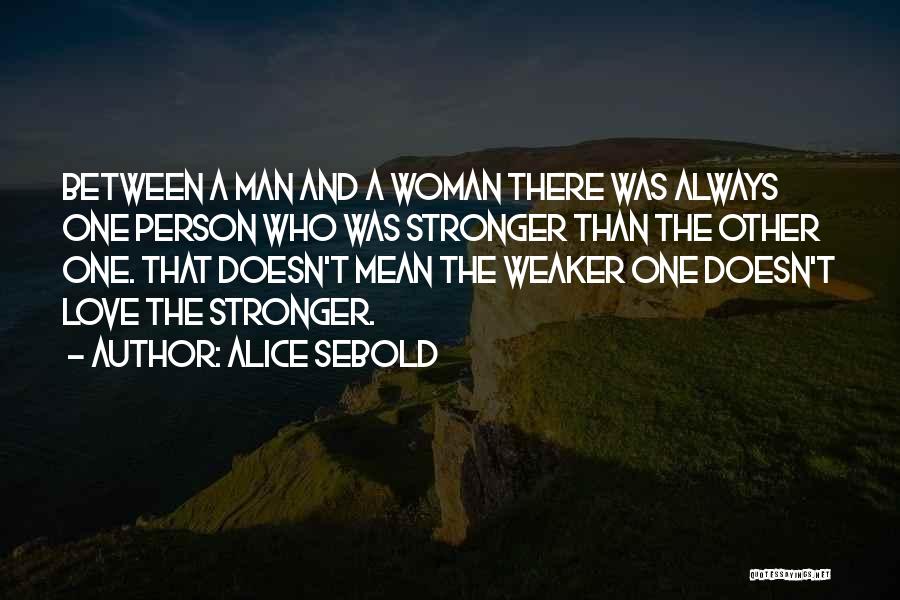 A Man Who Doesn't Love A Woman Quotes By Alice Sebold