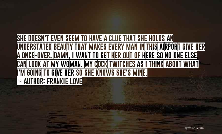 A Man Who Doesn't Love A Woman Quotes By Frankie Love