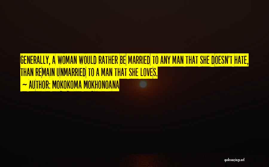 A Man Who Doesn't Love A Woman Quotes By Mokokoma Mokhonoana
