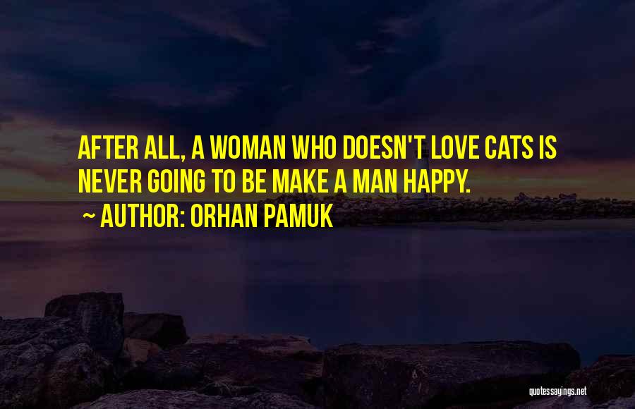 A Man Who Doesn't Love A Woman Quotes By Orhan Pamuk