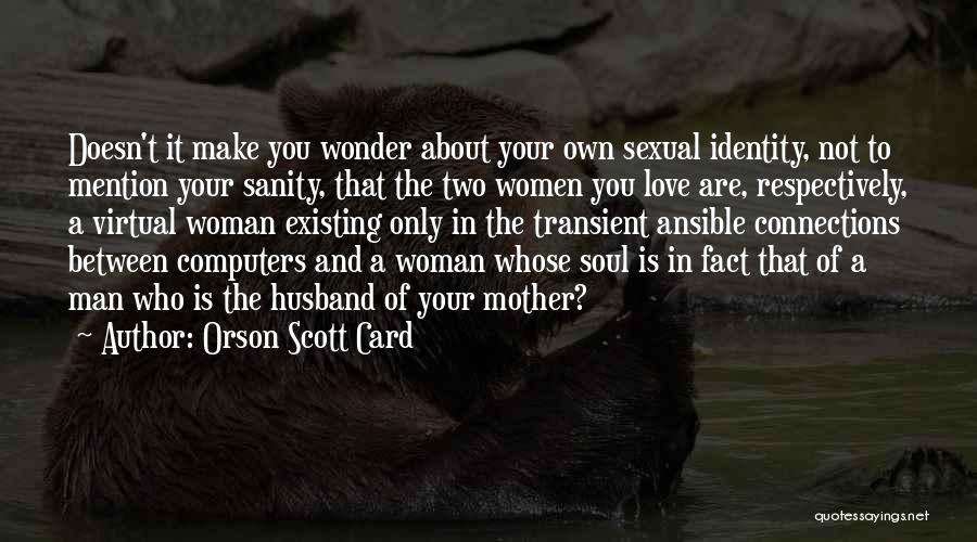 A Man Who Doesn't Love A Woman Quotes By Orson Scott Card