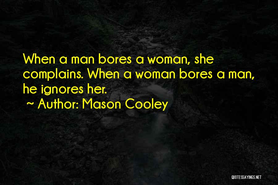 A Man Who Ignores You Quotes By Mason Cooley