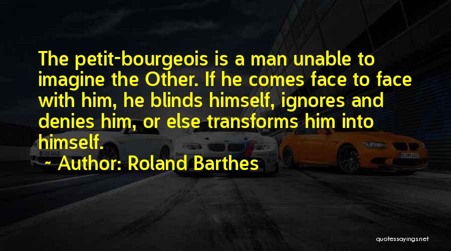 A Man Who Ignores You Quotes By Roland Barthes