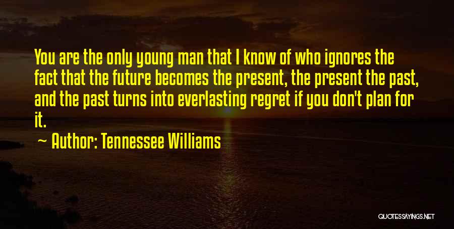 A Man Who Ignores You Quotes By Tennessee Williams