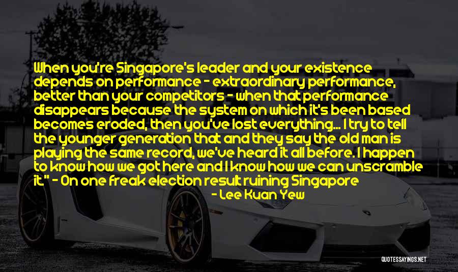 A Man Who Lost Everything Quotes By Lee Kuan Yew