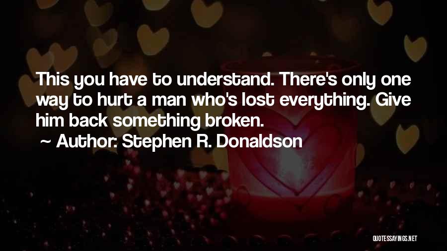 A Man Who Lost Everything Quotes By Stephen R. Donaldson