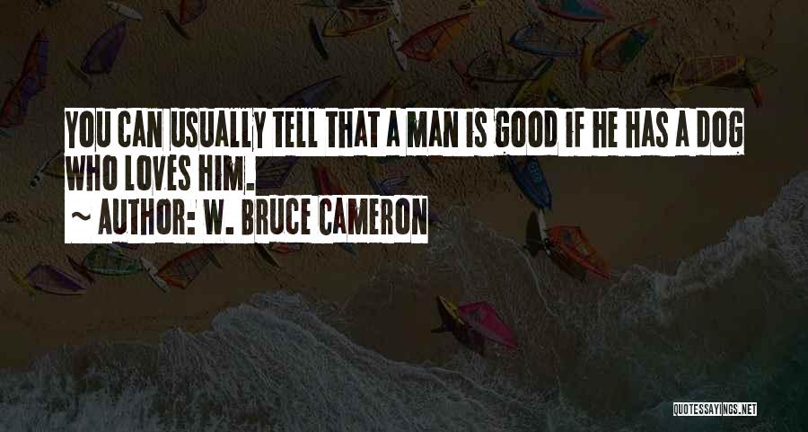 A Man Who Loves You Quotes By W. Bruce Cameron