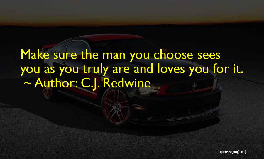 A Man Who Truly Loves You Quotes By C.J. Redwine