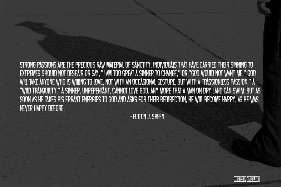 A Man Will Never Change Quotes By Fulton J. Sheen A Man Will Never Change Quotes By Fulton J. Sheen