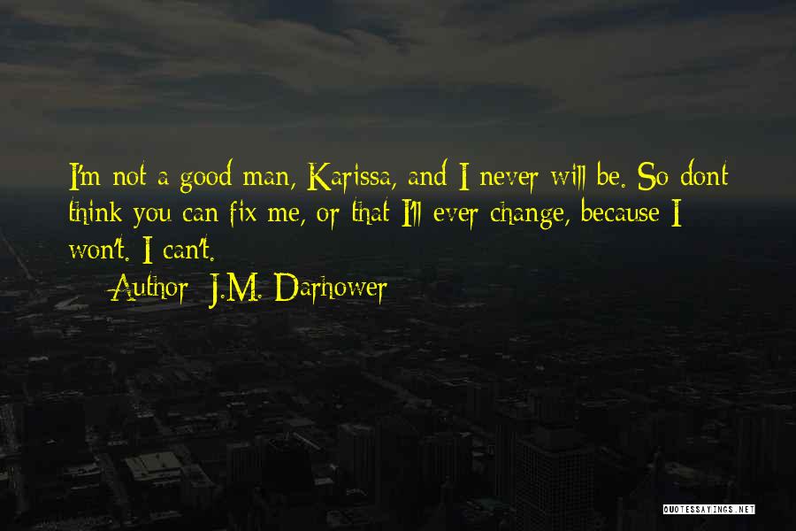 A Man Will Never Change Quotes By J.M. Darhower
