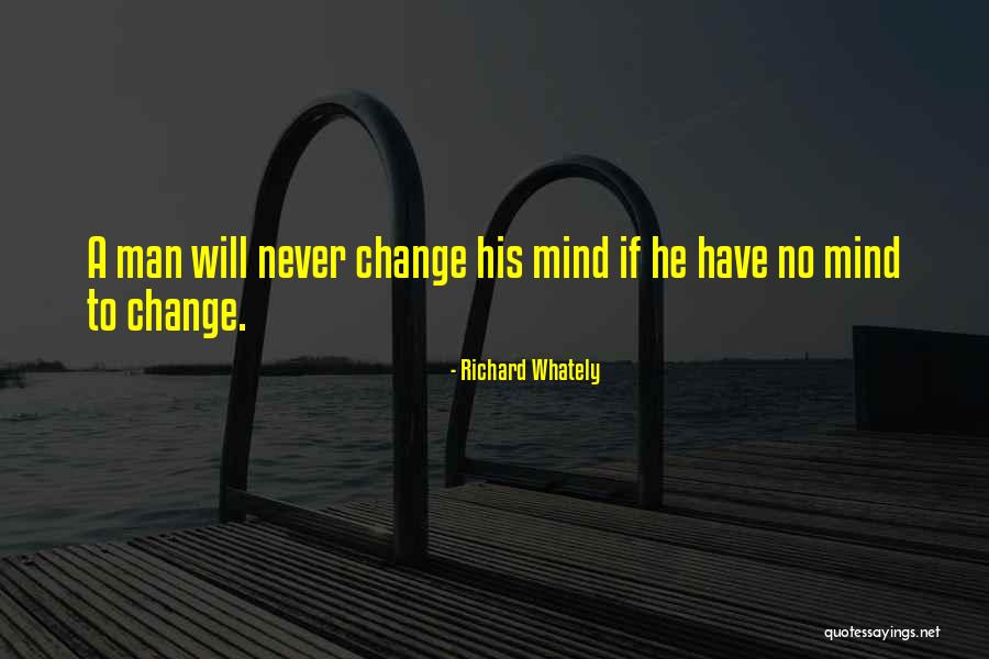 A Man Will Never Change Quotes By Richard Whately