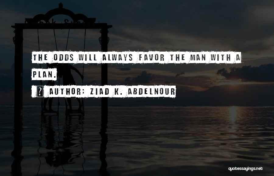 A Man With A Plan Quotes By Ziad K. Abdelnour