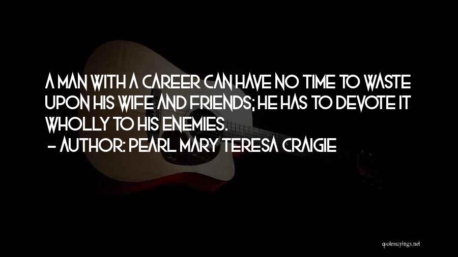 A Man With No Friends Quotes By Pearl Mary Teresa Craigie