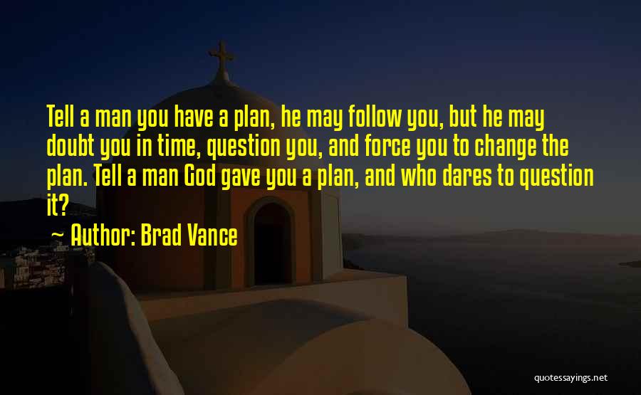 A Man With No Plan Quotes By Brad Vance
