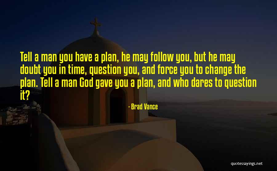 A Man With No Plan Quotes By Brad Vance