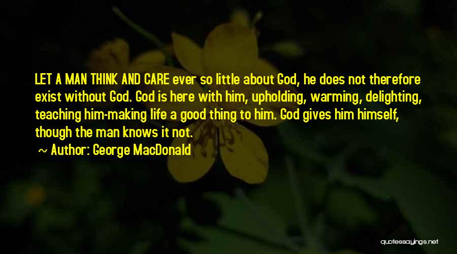 A Man Without God Quotes By George MacDonald