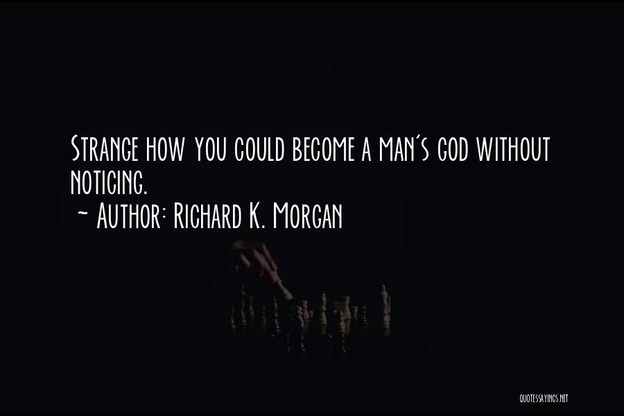 A Man Without God Quotes By Richard K. Morgan