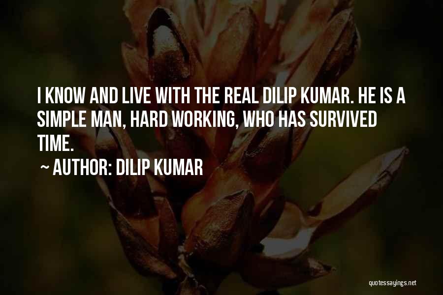 A Man Working Hard Quotes By Dilip Kumar
