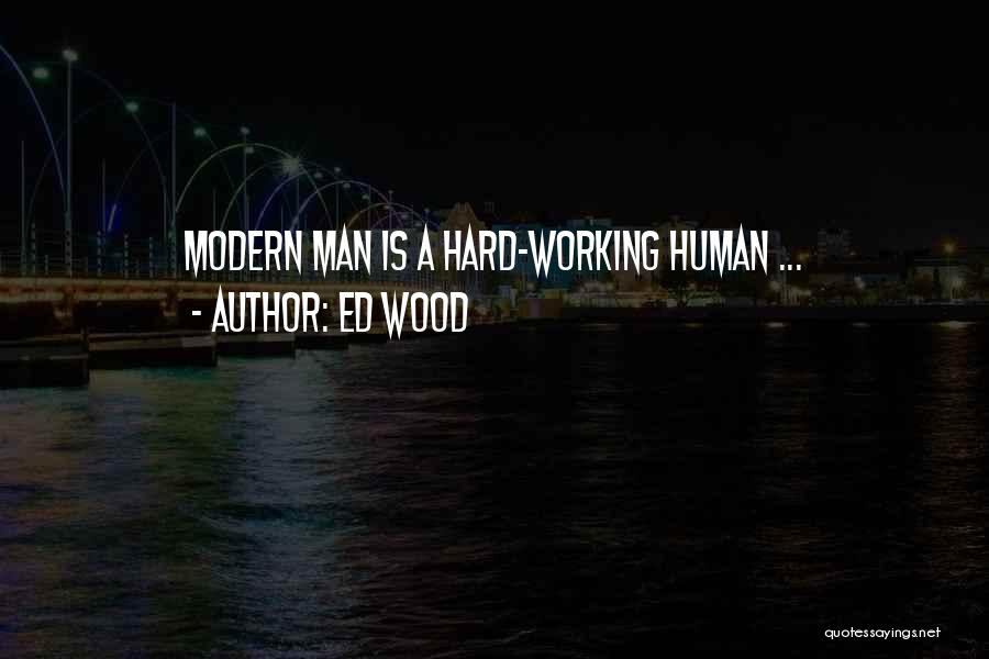 A Man Working Hard Quotes By Ed Wood