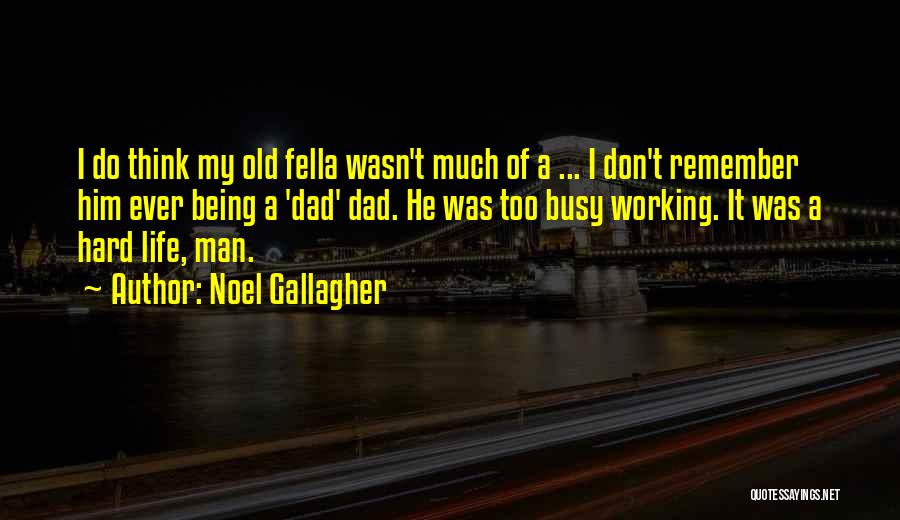 A Man Working Hard Quotes By Noel Gallagher