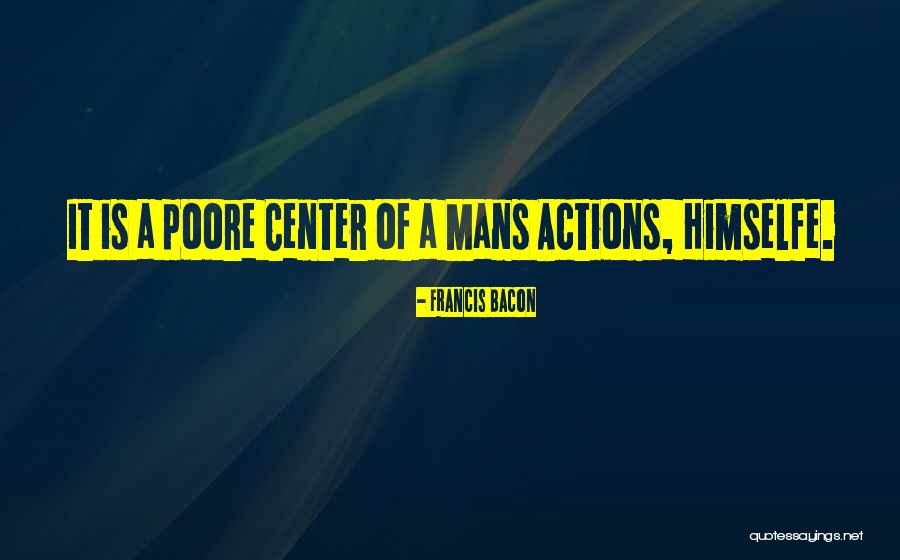 A Mans Actions Quotes By Francis Bacon A Mans Actions Quotes By Francis Bacon