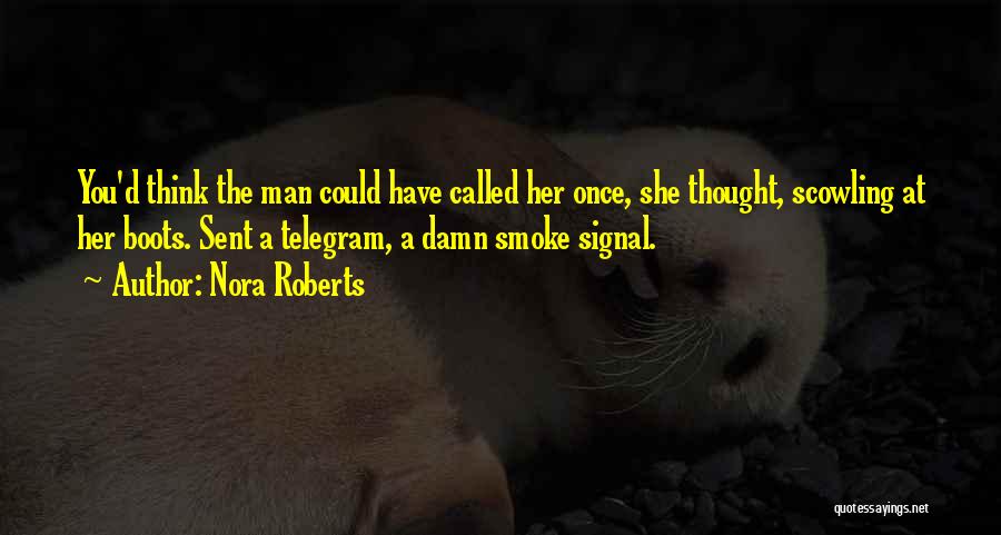 A Man's Boots Quotes By Nora Roberts