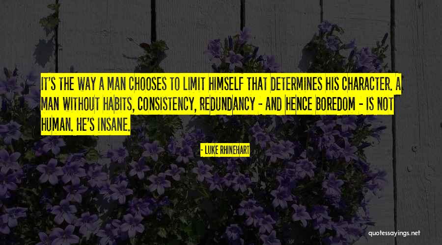 A Man's Character Quotes By Luke Rhinehart A Man's Character Quotes By Luke Rhinehart