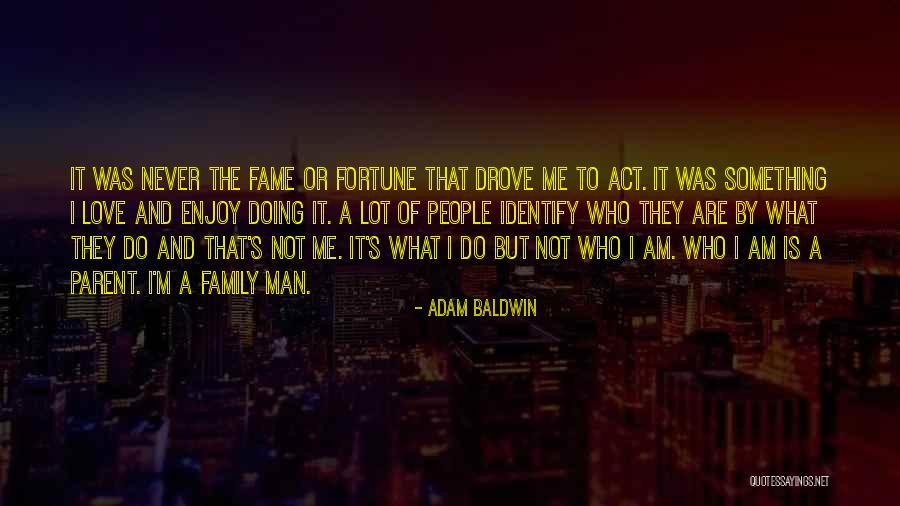 A Man's Family Quotes By Adam Baldwin