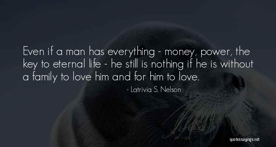 A Man's Family Quotes By Latrivia S. Nelson