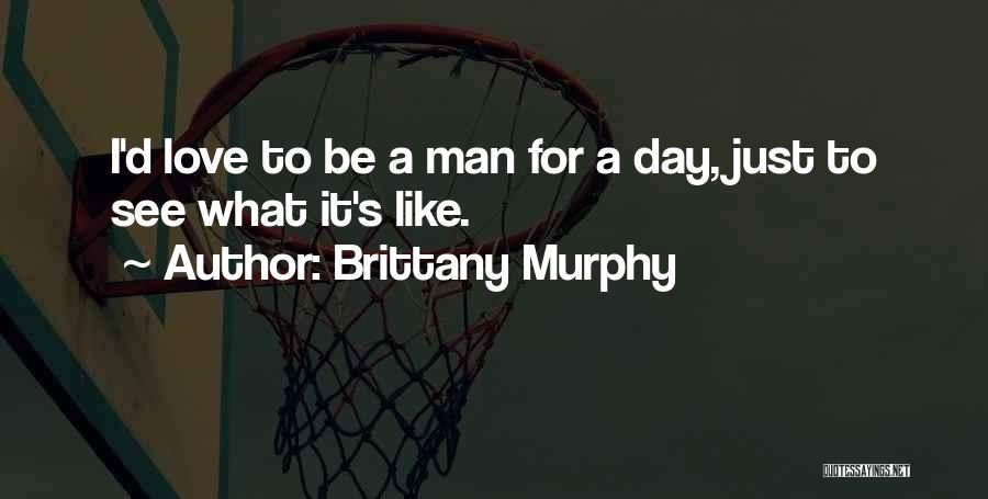 A Man's Love Quotes By Brittany Murphy